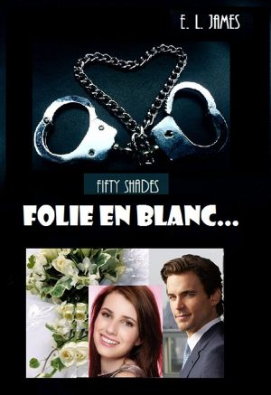 [Fan-fiction Fifty Shades 03] • FS. Folie en Blanc